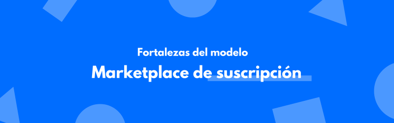 fortalezas marketplace suscripción